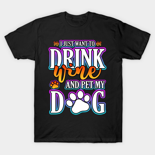 I Just Want To Drink Wine And Pet My Dog T-Shirt by Shawnsonart